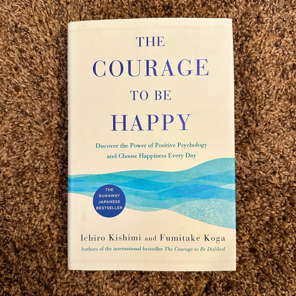 The Courage To Be Happy by Ichiro Kishimi & Fumitake Koga